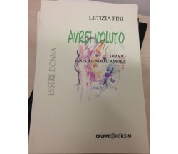 	 Avrei voluto. Diario inseguendo l’amore	- Letizia Pini,  2005,  Gruppo Edicom