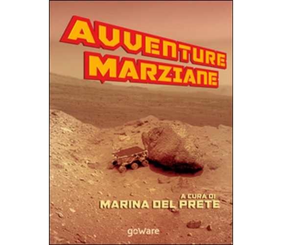 Avventure marziane  - M. Del Prete,  2015,  Goware