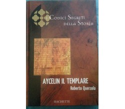 Aycelin il templare - Roberto Querzola - Hachette - 2005 - MP