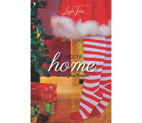 BACK TO HOME -Un magico Natale di Layla Tales,  2021,  Indipendently Published