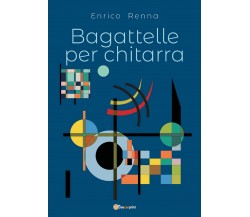 BAGATTELLE per chitarra di Enrico Renna,  2019,  Youcanprint