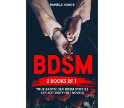 BDSM (2 Books in 1). True Erotic Sex Bdsm Stories: EXPLICIT DIRTY HOT NOVELS di 