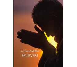 BELIEVERS: Acts Of Faith: Spirituality Gestures And Celebrations di Andrea Pisto