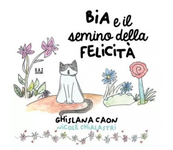  BIA e il semino della felicità. di Ghislana Caon, 2023, Youcanprint