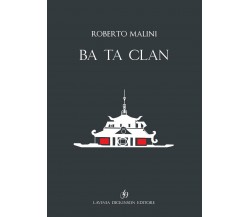 Ba Ta Clan. Ediz. italiana e inglese	 di Roberto Malini,  2020,  Libellula Edizi