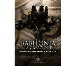  Babilonia. La creazione. Indagine tra mito e scienza -  Marco Pesci,  2018