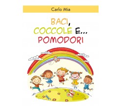 Baci, coccole e... pomodori	 di Carlo Mia,  2020,  Youcanprint