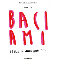 Baciami. Ediz. illustrata di Alan Zeni,  2021,  Becco Giallo