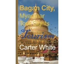 Bagan City, Myanmar Tour Sights: Tourism di Carter White,  2021,  Indipendently 