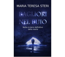 Bagliori nel buio - Steri Maria Teresa Steri - CreateSpace , 2015