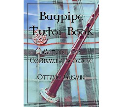 Bagpipe tutor book. Metodo per cornamusa scozzese di Ottavio Gusmini,  2018,  Yo