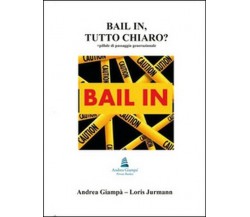 Bail in, tutto chiaro?  di Andrea Giampà, Loris Jurmann,  2016,  Youcanprint