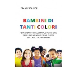 Bambini di tanti colori di Francesca Mori,  2022,  Youcanprint