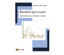 Bambini iper-sonici. Iperativismo e buona scuola.	 di Massimo Raccagni,  2016