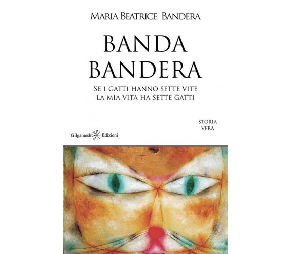 Banda Bandera. Se i gatti hanno sette vite, la mia vita ha sette gatti di Maria