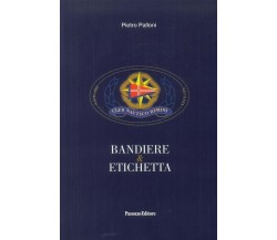 Bandiere & etichetta di Pietro Palloni, 2018, Panozzo Editore