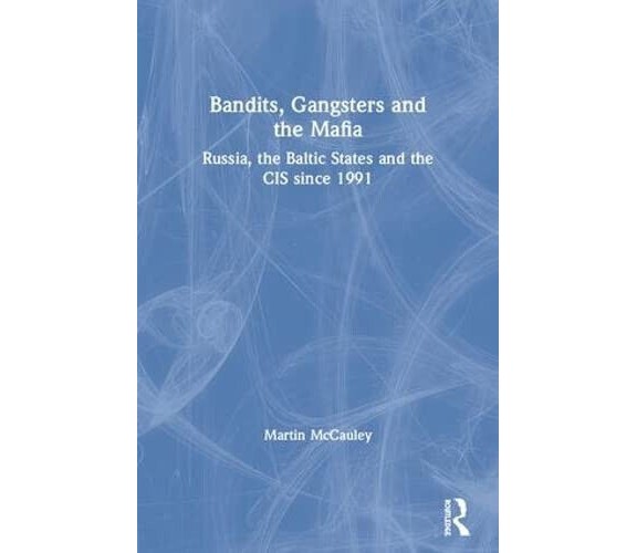 Bandits, Gangsters and the Mafia - Martin McCauley - Routledge, 2001