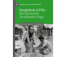 Bangladesh At Fifty - Mustafa K. Mujeri, Neaz Mujeri - Palgrave, 2021