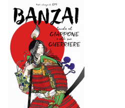 Banzai. Guida al Giappone e alle sue guerriere di Epi,  2021,  Becco Giallo