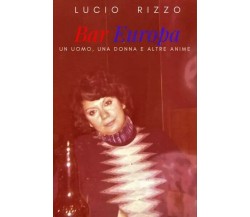 Bar Europa. Un uomo, una donna e altre anime di Lucio Rizzo, 2022, Youcanprin