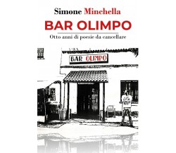 Bar Olimpo. Otto anni di poesie da cancellare di Simone Minchella,  2018,  Youca
