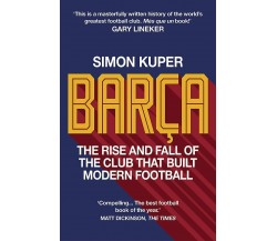 Barça: The rise and fall of the club that built modern football - Kuper, 2021