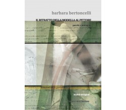 Barbara Bertoncelli. Il ritratto della modella al pittore - StreetLib, 2022