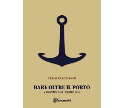 Bari: Oltre il porto. 2 dicembre 1943 - 9 aprile 1945 di Carlo Capobianco, 202