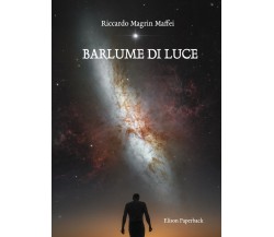 Barlume di Luce di Riccardo Magrin Maffei,  2021,  Elison Paperback