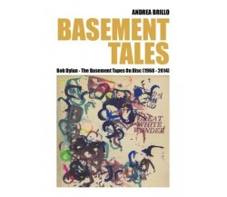  Basement Tales. Bob Dylan - The Basement Tapes On Disc (1968-2014) di Andrea B