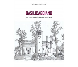 Basilicagoiano un paese emiliano nella storia di Gessica Basili,  2018,  Youcanp