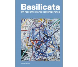 Basilicata. Un racconto d'arte contemporanea. Ediz. illustrata - A. Tolve - 2023
