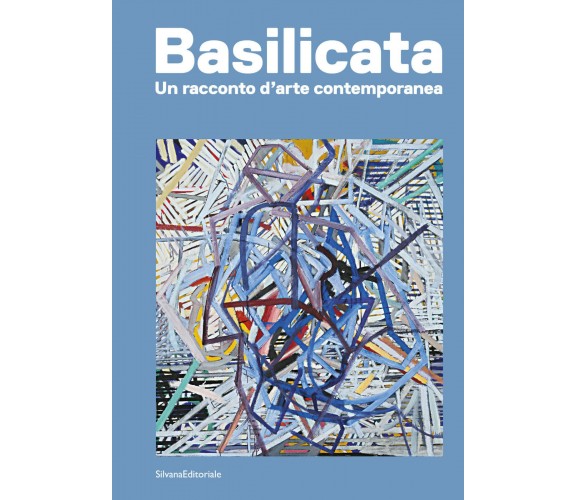 Basilicata. Un racconto d'arte contemporanea. Ediz. illustrata - A. Tolve - 2023