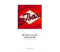 Bass. All’inizio era solo il piccolo bar di Luca De Martin,  2021,  Youcanprint