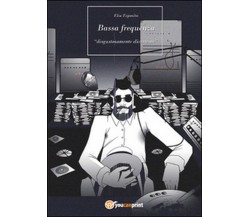 Bassa frequenza	 di Elia Esposito,  2015,  Youcanprint