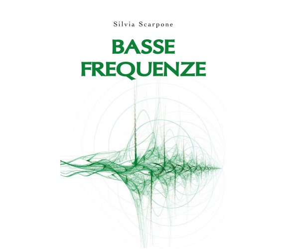 Basse frequenze di Silvia Scarpone,  2019,  Youcanprint