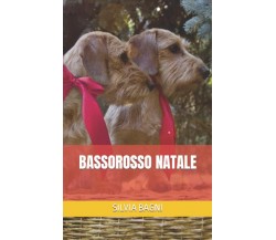 Bassorosso Natale di Silvia Bagni,  2021,  Indipendently Published