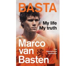 Basta My Life, My Truth - MARCO VAN BASTEN - Cassell, 2022