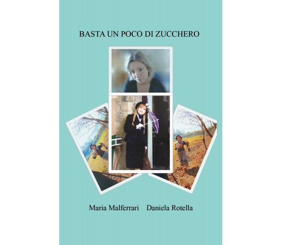 Basta un poco di zucchero di Maria Malferrari, Daniela Rotella,  2021,  Youcanpr