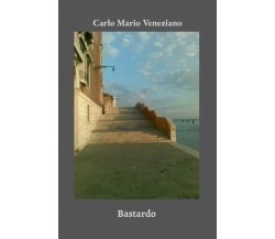 Bastardo di Carlo Mario Veneziano, 2023, Youcanprint