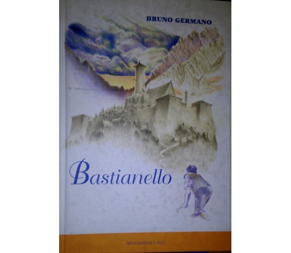 Bastianello-  Bruno Germano,  2006,  Arti Grafiche E. Duc   -S