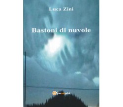 Bastoni di nuvole	 di Luca Zini,  2016,  Youcanprint