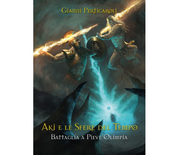 Battaglia a Pieve Olimpia. Aki e le Sfere del Tempo - Gianni Perticaroli,  2019