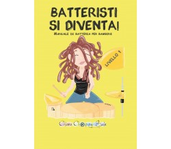 Batteristi si diventa. Manuale di batteria per bambini. Livello 1 di Chiara Chop