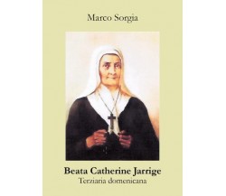 Beata Catherine Jarrige Terziaria domenicana di Marco Sorgia,  2022,  Youcanprin
