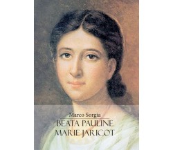 Beata Pauline-Marie Jaricot di Marco Sorgia,  2022,  Youcanprint
