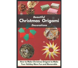 Beautiful Christmas Origami Decorations: How-to Make Christmas Origami to Make Y
