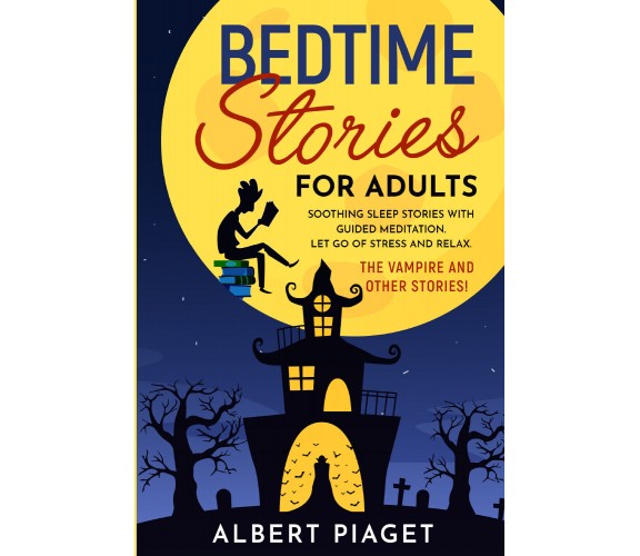 Bedtime Stories for Adults di Albert Piaget,  2021,  Youcanprint