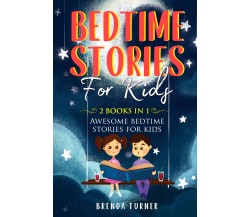 Bedtime Stories for Kids (2 Books in 1) di Brenda Turner,  2021,  Youcanprint