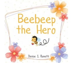 Beebeep the Hero di Denise I. Paonetti, 2022, Youcanprint